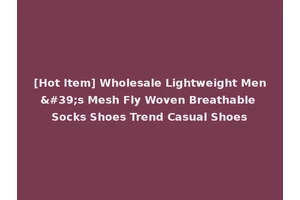 [Hot Item] Wholesale Lightweight Men's Mesh Fly Woven Breathable Socks Shoes Trend Casual Shoes
