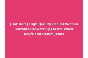 [Hot Item] High Quality Casual Women Bottoms Drawstring Elastic Waist Boyfriend Denim Jeans