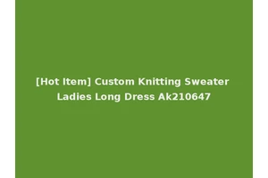 [Hot Item] Custom Knitting Sweater Ladies Long Dress Ak210647