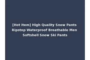 [Hot Item] High Quality Snow Pants Ripstop Waterproof Breathable Men Softshell Snow Ski Pants