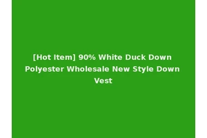 [Hot Item] 90% White Duck Down Polyester Wholesale New Style Down Vest