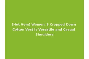 [Hot Item] Women′ S Cropped Down Cotton Vest Is Versatile and Casual Shoulders