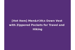 [Hot Item] Men's Down Vest with Zippered Pockets for Travel and Hiking