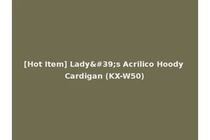 [Hot Item] Lady's Acrilico Hoody Cardigan (KX-W50)