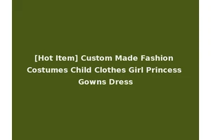 [Hot Item] Custom Made Fashion Costumes Child Clothes Girl Princess Gowns Dress