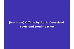 [Hot Item] Offline by Aerie Oversized Boyfriend Denim Jacket