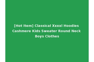 [Hot Item] Classical Xxxxl Hoodies Cashmere Kids Sweater Round Neck Boys Clothes