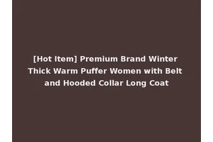 [Hot Item] Premium Brand Winter Thick Warm Puffer Women with Belt and Hooded Collar Long Coat