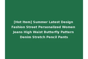 [Hot Item] Summer Latest Design Fashion Street Personalized Women Jeans High Waist Butterfly Pattern Denim Stretch Pencil Pants