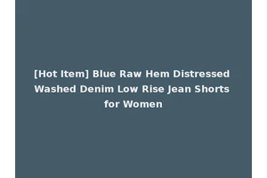 [Hot Item] Blue Raw Hem Distressed Washed Denim Low Rise Jean Shorts for Women