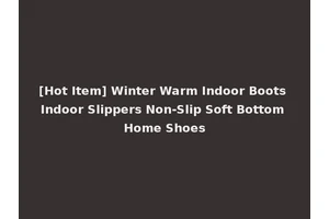 [Hot Item] Winter Warm Indoor Boots Indoor Slippers Non-Slip Soft Bottom Home Shoes
