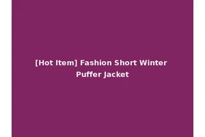 [Hot Item] Fashion Short Winter Puffer Jacket