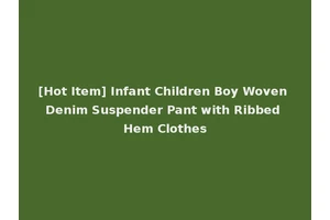 [Hot Item] Infant Children Boy Woven Denim Suspender Pant with Ribbed Hem Clothes