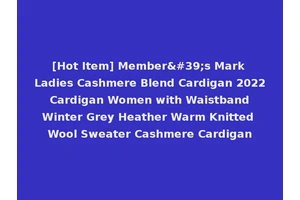 [Hot Item] Member's Mark Ladies Cashmere Blend Cardigan 2022 Cardigan Women with Waistband Winter Grey Heather Warm Knitted Wool Sweater Cashmere Cardigan