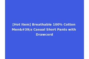 [Hot Item] Breathable 100% Cotton Men's Casual Short Pants with Drawcord