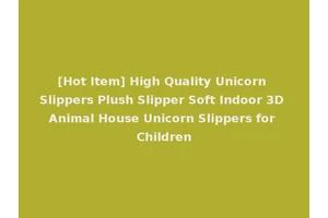 [Hot Item] High Quality Unicorn Slippers Plush Slipper Soft Indoor 3D Animal House Unicorn Slippers for Children