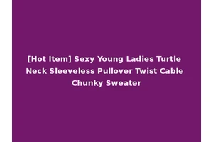 [Hot Item] Sexy Young Ladies Turtle Neck Sleeveless Pullover Twist Cable Chunky Sweater