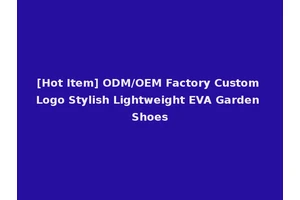 [Hot Item] ODM/OEM Factory Custom Logo Stylish Lightweight EVA Garden Shoes