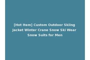 [Hot Item] Custom Outdoor Skiing Jacket Winter Crane Snow Ski Wear Snow Suits for Men
