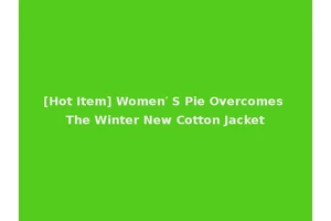 [Hot Item] Women′ S Pie Overcomes The Winter New Cotton Jacket