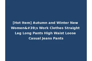 [Hot Item] Autumn and Winter New Women's Work Clothes Straight Leg Long Pants High Waist Loose Casual Jeans Pants