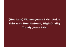 [Hot Item] Women Jeans Skirt, Ankle Skirt with Hem Unfould, High Quality Trendy Jeans Skirt