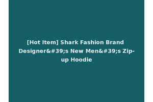 [Hot Item] Shark Fashion Brand Designer's New Men's Zip-up Hoodie