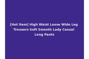 [Hot Item] High Waist Loose Wide Leg Trousers Soft Smooth Lady Casual Long Pants
