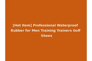 [Hot Item] Professional Waterproof Rubber for Men Training Trainers Golf Shoes