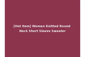 [Hot Item] Women Knitted Round Neck Short Sleeve Sweater
