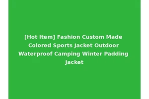 [Hot Item] Fashion Custom Made Colored Sports Jacket Outdoor Waterproof Camping Winter Padding Jacket