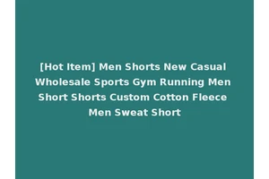 [Hot Item] Men Shorts New Casual Wholesale Sports Gym Running Men Short Shorts Custom Cotton Fleece Men Sweat Short