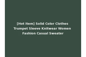 [Hot Item] Solid Color Clothes Trumpet Sleeve Knitwear Women Fashion Casual Sweater
