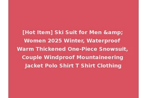 [Hot Item] Ski Suit for Men &amp; Women 2025 Winter, Waterproof Warm Thickened One-Piece Snowsuit, Couple Windproof Mountaineering Jacket Polo Shirt T Shirt Clothing