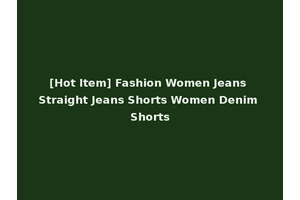 [Hot Item] Fashion Women Jeans Straight Jeans Shorts Women Denim Shorts
