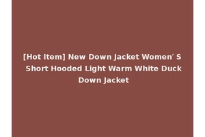 [Hot Item] New Down Jacket Women′ S Short Hooded Light Warm White Duck Down Jacket