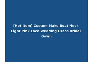 [Hot Item] Custom Make Boat Neck Light Pink Lace Wedding Dress Bridal Gown