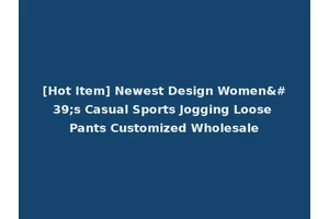 [Hot Item] Newest Design Women's Casual Sports Jogging Loose Pants Customized Wholesale