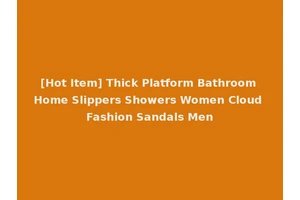 [Hot Item] Thick Platform Bathroom Home Slippers Showers Women Cloud Fashion Sandals Men