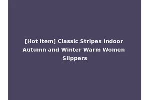 [Hot Item] Classic Stripes Indoor Autumn and Winter Warm Women Slippers