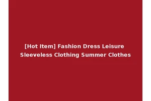 [Hot Item] Fashion Dress Leisure Sleeveless Clothing Summer Clothes