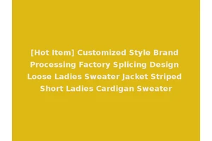 [Hot Item] Customized Style Brand Processing Factory Splicing Design Loose Ladies Sweater Jacket Striped Short Ladies Cardigan Sweater