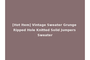 [Hot Item] Vintage Sweater Grunge Ripped Hole Knitted Solid Jumpers Sweater