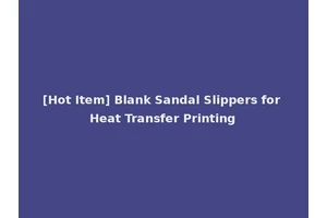 [Hot Item] Blank Sandal Slippers for Heat Transfer Printing