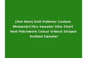 [Hot Item] Knit Pullover Custom Women's Sweater Slim Short Vest Patchwork Colour V-Neck Striped Knitted Sweater
