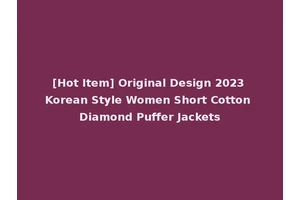 [Hot Item] Original Design 2023 Korean Style Women Short Cotton Diamond Puffer Jackets