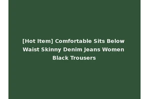[Hot Item] Comfortable Sits Below Waist Skinny Denim Jeans Women Black Trousers
