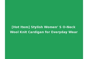 [Hot Item] Stylish Women’ S O-Neck Wool Knit Cardigan for Everyday Wear