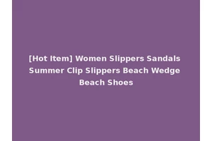 [Hot Item] Women Slippers Sandals Summer Clip Slippers Beach Wedge Beach Shoes