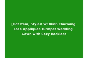 [Hot Item] Style# W18686 Charming Lace Appliques Turmpet Wedding Gown with Sexy Backless